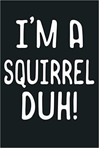 okumak I M A Squirrel Duh Costume Funny Halloween S: Notebook Planner - 6x9 inch Daily Planner Journal, To Do List Notebook, Daily Organizer, 114 Pages