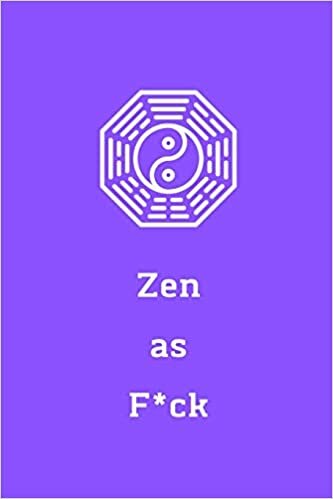 okumak Zen as F*ck: A Journal for Practicing the Mindful Art of Not Giving a Sh*t (Zen as F*ck Journals)
