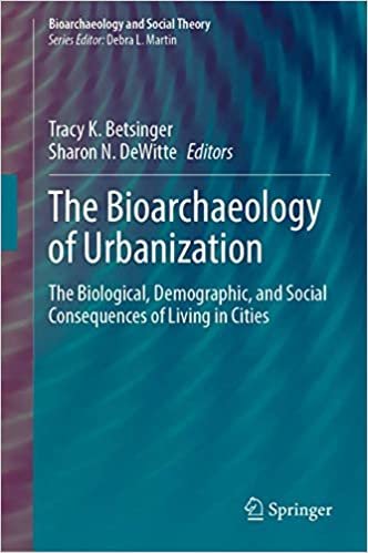 okumak The Bioarchaeology of Urbanization: The Biological, Demographic, and Social Consequences of Living in Cities (Bioarchaeology and Social Theory)