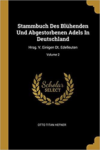okumak Stammbuch Des Blühenden Und Abgestorbenen Adels In Deutschland: Hrsg. V. Einigen Dt. Edelleuten; Volume 2