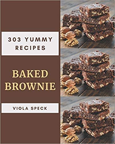 okumak 303 Yummy Baked Brownie Recipes: Explore Yummy Baked Brownie Cookbook NOW!