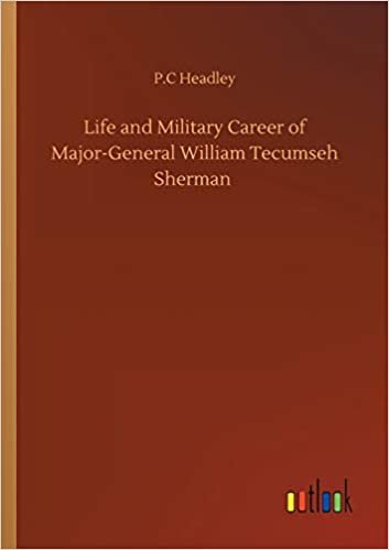 okumak Life and Military Career of Major-General William Tecumseh Sherman