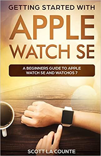 okumak Getting Started with Apple Watch SE: A Beginners Guide to Apple Watch SE and WatchOS 7