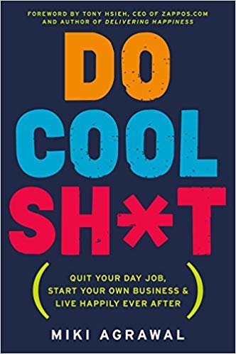 okumak Do Cool Sh*t: Quit Your Day Job, Start Your Own Business, and Live Happily Ever After