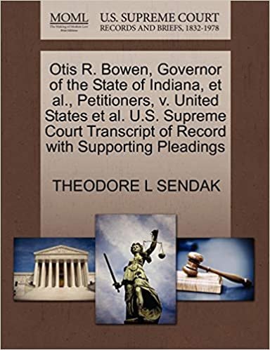okumak Otis R. Bowen, Governor of the State of Indiana, et al., Petitioners, v. United States et al. U.S. Supreme Court Transcript of Record with Supporting Pleadings