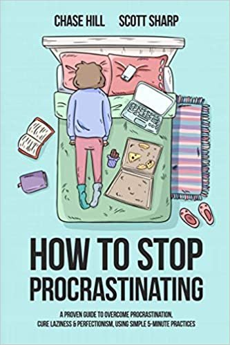 okumak How to Stop Procrastinating: A Proven Guide to Overcome Procrastination, Cure Laziness &amp; Perfectionism, Using Simple 5-Minute Practices