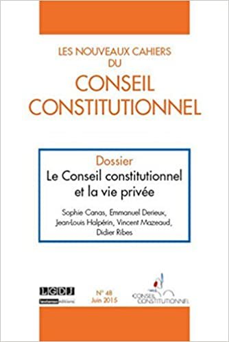 okumak LES NOUVEAUX CAHIERS DU CONSEIL CONSTITUTIONNEL N 48 JUIN 2015: LE CONSEIL CONSTITUTIONNEL ET LA VIE PRIVÉE (N3C)