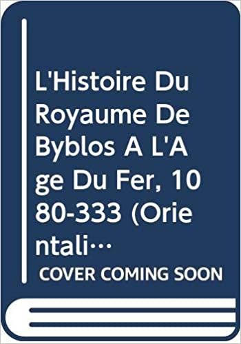 okumak L&#39;histoire du royaume de Byblos a l&#39;age du Fer, 1080-333 (Studia Phoenicia)