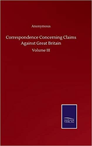 okumak Correspondence Concerning Claims Against Great Britain: Volume III