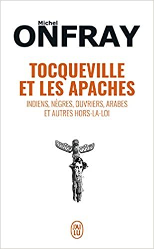 okumak Tocqueville et les Apaches: Indiens, negres, ouvriers, Arabes etc...r: Indiens, nègres, ouvriers, Arabes et autres hors-la-loi (Essai (12755))