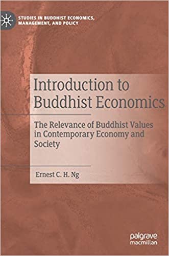 Introduction to Buddhist Economics: The Relevance of Buddhist Values in Contemporary Economy and Society