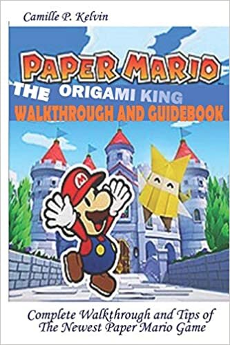 okumak PAPER MARIO; THE ORIGAMI KING WALKTHROUGH AND GUIDEBOOK: Complete Walkthrough and Tips of the Newest Paper Mario Game