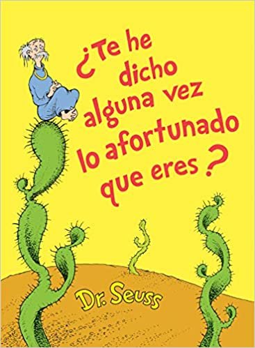 okumak ¿Te he dicho alguna vez lo afortunado que eres? (Did I Ever Tell You How Lucky You Are? Spanish Edition) (Classic Seuss)