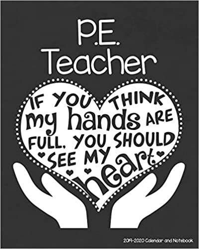 okumak P.E. Teacher 2019-2020 Calendar and Notebook: If You Think My Hands Are Full You Should See My Heart: Monthly Academic Organizer (Aug 2019 - July ... Calendars, Notes, Reflections, Password Log