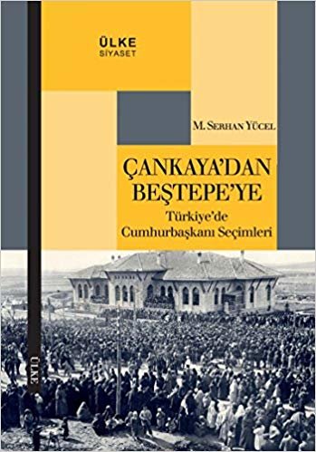 okumak Çankaya&#39;dan Beştepe&#39;ye: Türkiye&#39;de Cumhurbaşkanı Seçimleri