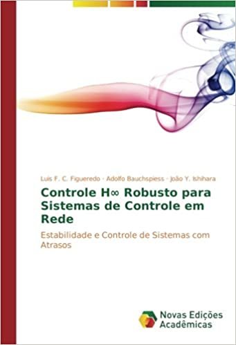 okumak Controle H∞ Robusto para Sistemas de Controle em Rede: Estabilidade e Controle de Sistemas com Atrasos