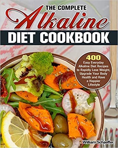 okumak The Complete Alkaline Diet Cookbook: 400 Easy Everyday Alkaline Diet Recipes to Rapidly Lose Weight, Upgrade Your Body Health and Have a Happier Lifestyle