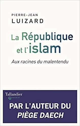 okumak La république et l&#39;islam: Aux racines du malentendu (Histoire de)
