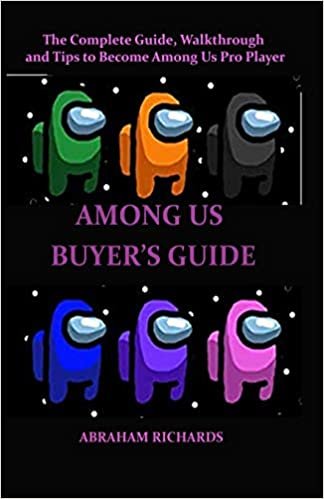 okumak AMONG US BUYER’S GUIDE: The Complete Guide, Walkthrough and Tips to Become Among Us Pro Player