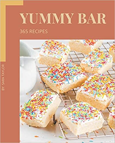 okumak 365 Yummy Bar Recipes: Make Cooking at Home Easier with Yummy Bar Cookbook!