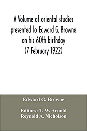 okumak A volume of oriental studies presented to Edward G. Browne on his 60th birthday (7 February 1922)