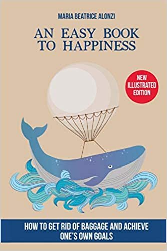 okumak An Easy Book to Happiness: How to Get Rid of Baggage and Achieve One&#39;s Own Goals