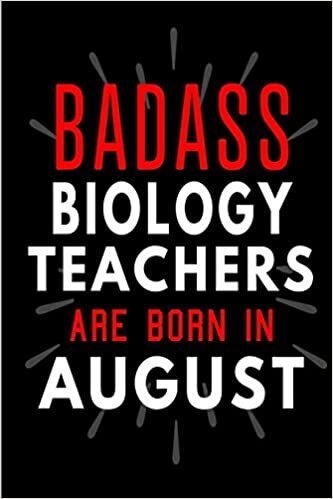 okumak Badass Biology Teachers Are Born In August: Blank Lined Funny Journal Notebooks Diary as Birthday, Welcome, Farewell, Appreciation, Thank You, ... ( Alternative to B-day present card )