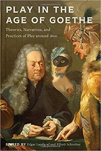 okumak Play in the Age of Goethe: Theories, Narratives, and Practices of Play Around 1800 (New Studies in the Age of Goethe)