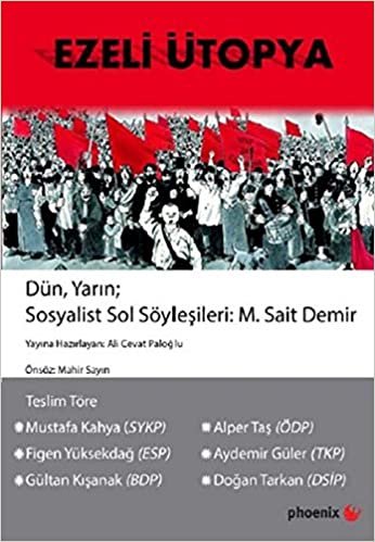 okumak EZELİ ÜTOPYA: Dün, Yarın; Sosyalist Sol Söyleşileri M. Sait Demir