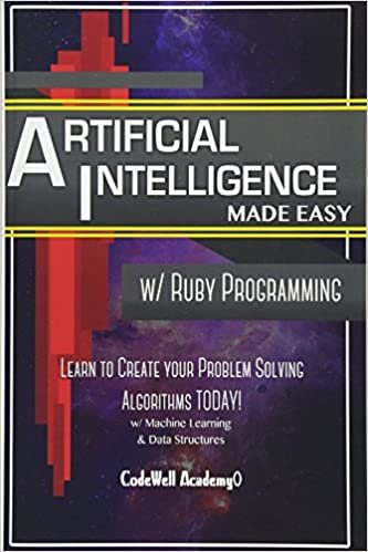 okumak Artificial Intelligence: Made Easy w/ Ruby Programming; Learn to Create your * Problem Solving * Algorithms! TODAY! w/ Machine Learning &amp; Data ... engineering, r programming, iOS development)