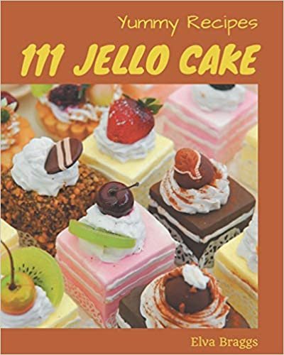 okumak 111 Yummy Jello Cake Recipes: Yummy Jello Cake Cookbook - All The Best Recipes You Need are Here!
