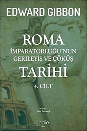 okumak Roma İmparatorluğu’nun Gerileyiş ve Çöküş Tarihi 4. Cilt