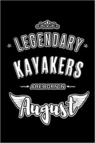 okumak Legendary Kayakers are born in August: Blank Lined Birthday in August - Kayaking Passion Journal / Notebook / Diary as a Happy Birthday Gift, ... Gift ( An Alternative B-Day Present Card )