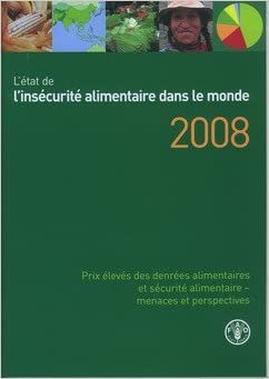 okumak L&#39;Etat de L&#39;Insecurite Alimentaire Dans Le Monde 2008: Prix Eleves Des Denrees Alimentaires Et Securite Alimentaire - Menaces Et Perspectives