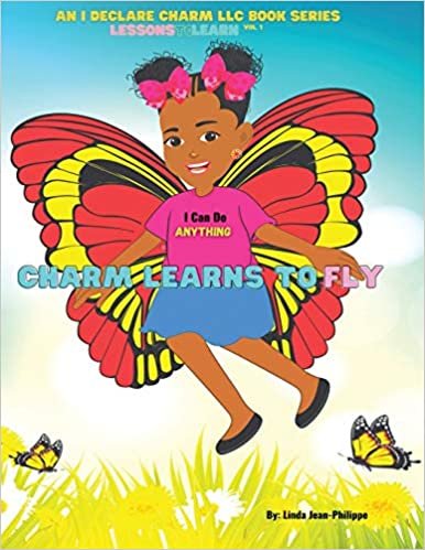 okumak Charm Learns To Fly: An I Declare Charm LLC Children&#39;s Book Series Lessons To Learn Vol.1