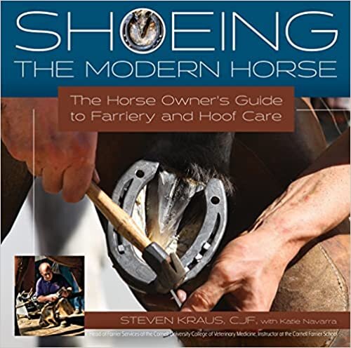 Shoeing the Modern Horse: The Horse Owners Guide to Farriery and Hoofcare
