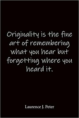okumak Originality is the fine art of remembering what you hear but forgetting where you heard it. Laurence J. Peter: Quote Notebook - Lined Notebook -Lined ... journal-notebook 6x9-notebook quote on cover