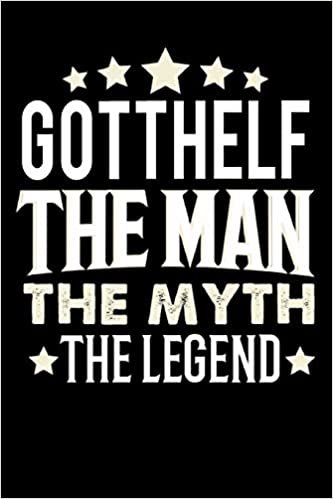 okumak Notizbuch: Gotthelf The Man The Myth The Legend (120 linierte Seiten als u.a. Tagebuch, Reisetagebuch für Vater, Ehemann, Freund, Kumpe, Bruder, Onkel und mehr)