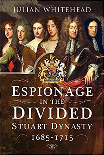 okumak Espionage in the Divided Stuart Dynasty: 1685-1715