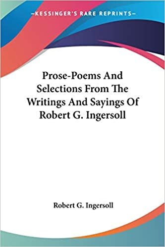 okumak Prose-Poems And Selections From The Writings And Sayings Of Robert G. Ingersoll
