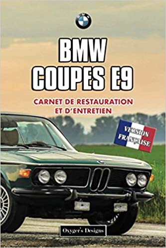 okumak BMW COUPES E9: CARNET DE RESTAURATION ET D’ENTRETIEN (Editions en français)
