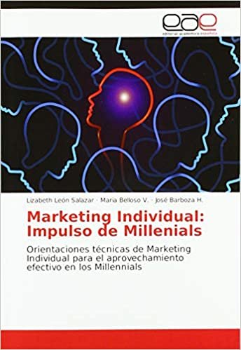 okumak Marketing Individual: Impulso de Millenials: Orientaciones técnicas de Marketing Individual para el aprovechamiento efectivo en los Millennials