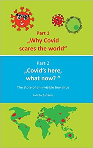 okumak Why Covid scares the world &amp; Covid`s here, what now?: The story of an invisible tiny virus