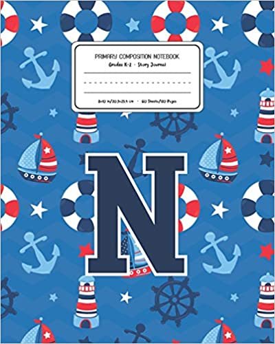 okumak Primary Composition Notebook Grades K-2 Story Journal N: Boats Nautical Pattern Primary Composition Book Letter N Personalized Lined Draw and Write ... Boys Exercise Book for Kids Back to School