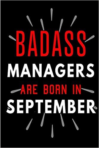 okumak Badass Managers Are Born In September: Blank Lined Funny Journal Notebooks Diary as Birthday, Welcome, Farewell, Appreciation, Thank You, Christmas, ... Coworkers. Alternative to B-day present card
