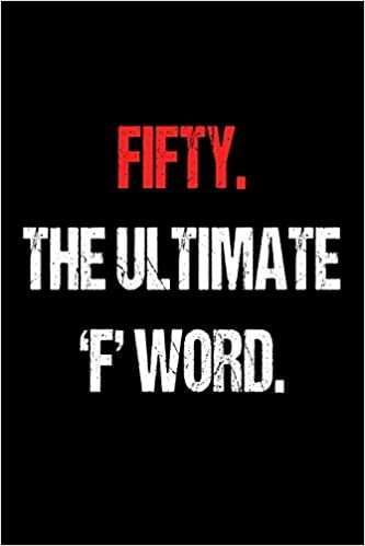 okumak Fifty. The Ultimate &#39;F&#39; Word.: Funny Best 50th Birthday Gift Notebook