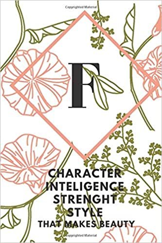 okumak F (CHARACTER INTELIGENCE STRENGHT STYLE THAT MAKES BEAUTY): Monogram Initial &quot;F&quot; Notebook for Women and Girls, green and creamy color.