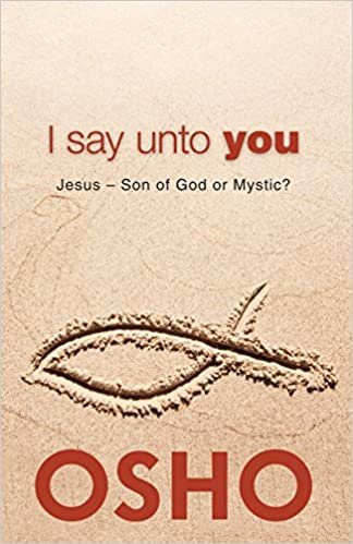 okumak I Say Unto You: Jesus: Son of God or Mystic? (OSHO Classics)