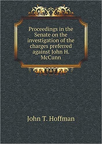 okumak Proceedings in the Senate on the Investigation of the Charges Preferred Against John H. McCunn