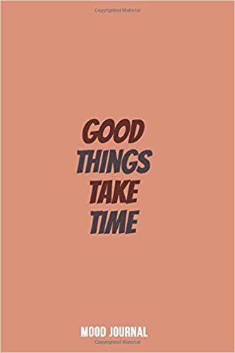 okumak Good Things Take Time – Mood Journal: Let’s Get Organized Anxiety, PTSD and Depression Workbook to Improve Mood and Feel Better, Moods and Bipolar Symptoms, Energy, Self Care Diary Journal